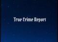 True Crime Report Podcast – TRUE CRIME REPORT